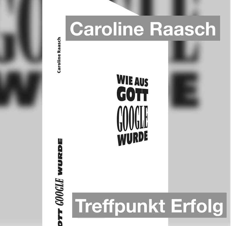 Caroline Raasch Wie aus Gott Google wurde